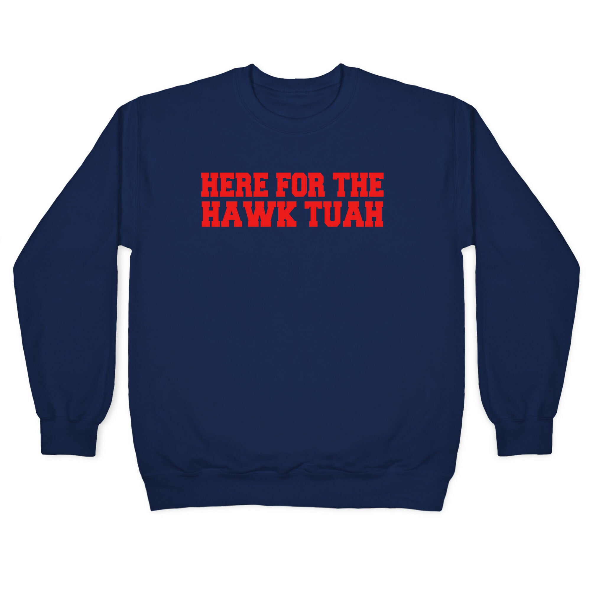 Here for The Hawk Tuah Crewneck Sweatshirt